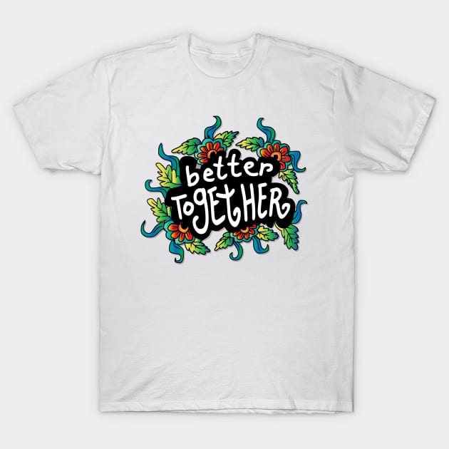 Better Together T-Shirt by Handini _Atmodiwiryo